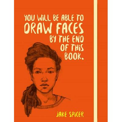 You Will Be Able to Draw Faces by the End of This Book, Taschenbuch von Jake Spicer, Octopus Publishing Group, 978-1-78157-526-0