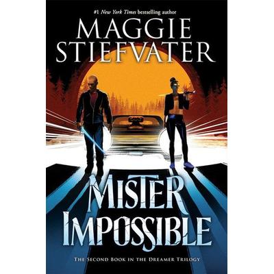 Mister Impossible (the Dreamer Trilogy & 2), Gebundene Ausgabe von Maggie Stiefvater, Scholastic