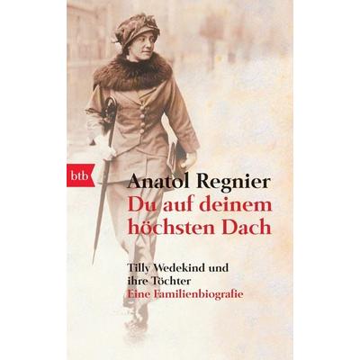 Du auf deinem höchsten Dach, Taschenbuch von Anatol Regnier, btb