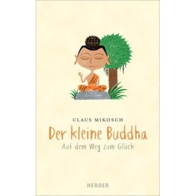 Der kleine Buddha, Gebundene Ausgabe von Claus Mikosch, Herder