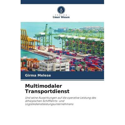 Multimodaler Transportdienst, Taschenbuch von Girma Melese, Verlag Unser Wissen, 978-620-6-34524-4