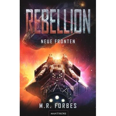 Rebellion 2 - Neue Fronten, Taschenbuch von M.R. Forbes, Mantikore-Verlag, 978-3-96188-183-3