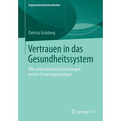 Vertrauen in das Gesundheitssystem, Taschenbuch von Patricia Grünberg, Springer Fachmedien Wiesbaden GmbH, 978-3-658-04349-0