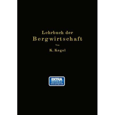 Lehrbuch der Bergwirtschaft, Taschenbuch von K. Kegel, Springer Berlin, 978-3-642-89935-5