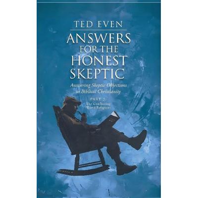 Answers for the Honest Skeptic Part 3, von Ted Even, Truth Finders Seek & You Will Find, 978-1-963917-37-6