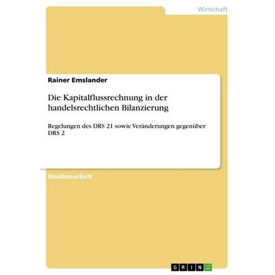 Die Kapitalflussrechnung in der handelsrechtlichen Bilanzierung, Taschenbuch von Rainer Emslander, GRIN, 978-3-668-36187-4