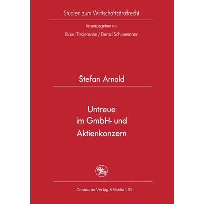 Untreue im GmbH- und Aktienkonzern, Taschenbuch von Stefan Arnold, Springer Fachmedien Wiesbaden GmbH, 978-3-8255-0637-7