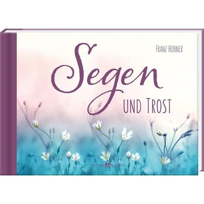 Segen und Trost, Gebundene Ausgabe von Franz Hübner, Butzon & Bercker, 978-3-7666-3706-2