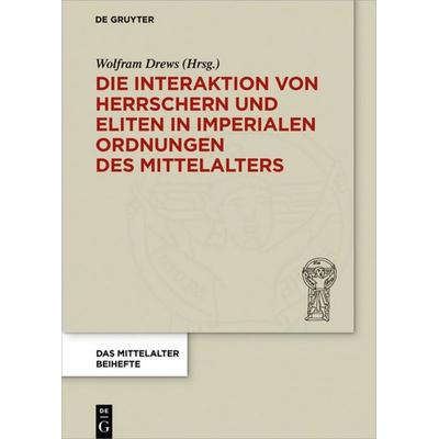 Die Interaktion von Herrschern und Eliten in imperialen Ordnungen des Mittelalters, Gebundene Ausgabe von , De Gruyter, 978-3-11-057255-1