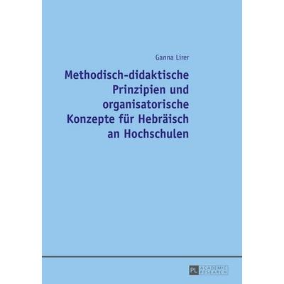 Methodisch-didaktische Prinzipien und organisatorische Konzepte für Hebräisch an Hochschulen, Taschenbuch von Ganna Lirer, Peter Lang GmbH,