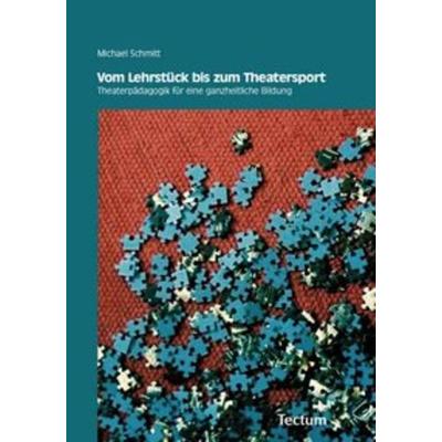 Vom Lehrstück bis zum Theatersport, Taschenbuch von Michael Schmitt, Tectum Wissenschaftsverlag, 978-3-8288-2287-0