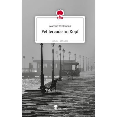 Fehlercode im Kopf. Life is a Story - story.one, Gebundene Ausgabe von Mareike Wittkowski, Story.one publishing, 978-3-7108-4092-0