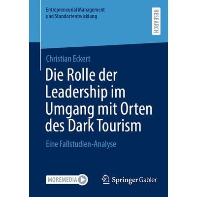 Die Rolle der Leadership im Umgang mit Orten des Dark Tourism, Taschenbuch von Christian Eckert, Springer Fachmedien Wiesbaden GmbH, 978-3-658-36937-8