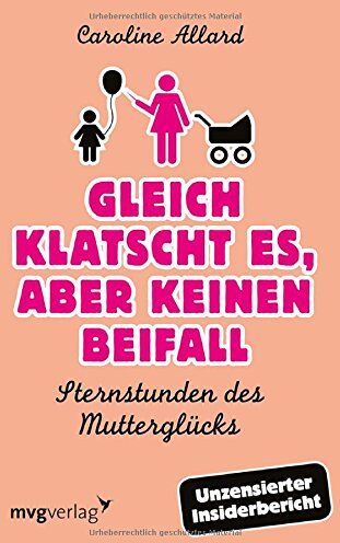 Allard Caroline - Gleich klatscht es, aber keinen Beifall: Sternstunden Des Mutterglücks - Preis vom 11.10.2026 03:10:56 h