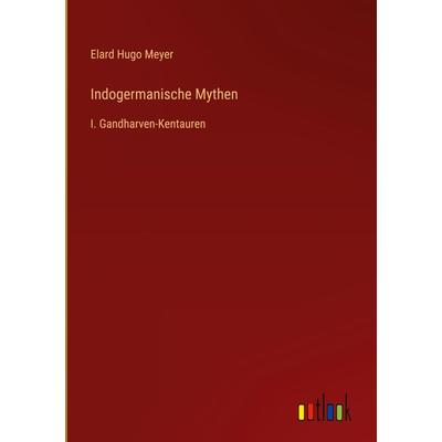 Indogermanische Mythen, Gebundene Ausgabe von Elard Hugo Meyer, Outlook, 978-3-368-63475-9