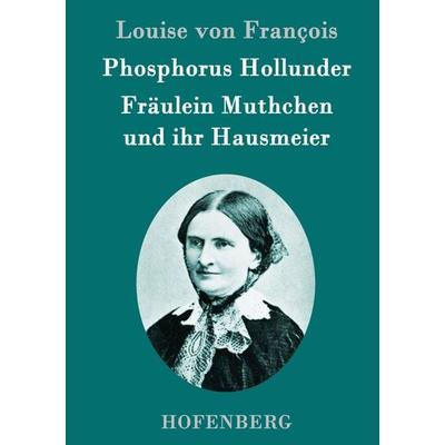 Phosphorus Hollunder / Fräulein Muthchen und ihr Hausmeier, Gebundene Ausgabe von Louise François, Hofenberg, 978-3-8430-9510-5