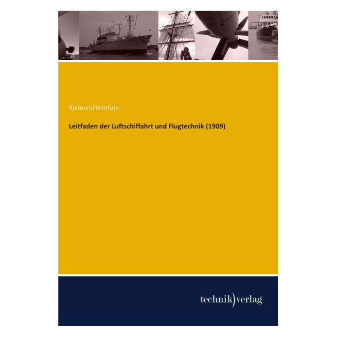 Technik Leitfaden der Luftschiffahrt und Flugtechnik (1909) (Deutsch, Softcover, Raimund Nimführ) (8299348)