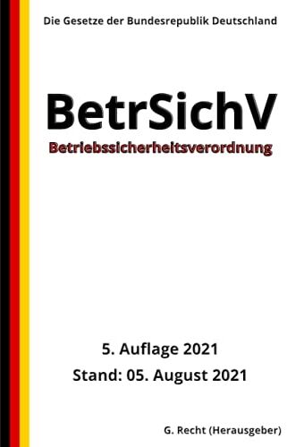 G. Recht - Betriebssicherheitsverordnung - BetrSichV, 5. Auflage 2021 - Preis vom 11.10.2026 15:43:13 h