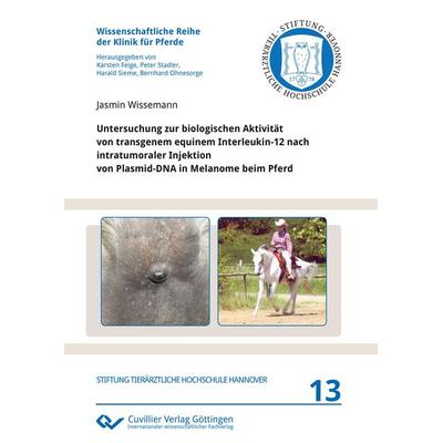 Untersuchung zur biologischen Aktivität von transgenem equinem Interleukin-12 nach intratumoraler Injektion von Plasmid-DNA in Melanome beim Pferd,