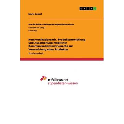 Kommunikationsmix. Produktentwicklung und Ausarbeitung möglicher Kommunikationsinstrumente zur Vermarktung eines Produktes, Taschenbuch von Marie