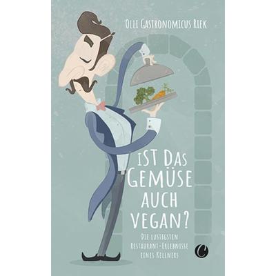 Ist das Gemüse auch vegan? Skurrile Geschichten aus dem Restaurant, Taschenbuch von Olli "Gastronomicus" Riek, CharlesVerlag, 978-3-948486-45-7
