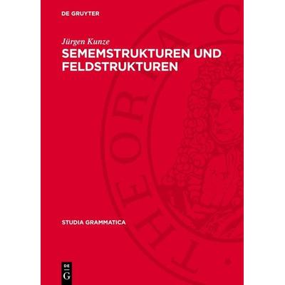 Sememstrukturen und Feldstrukturen, Gebundene Ausgabe von Jürgen Kunze, De Gruyter, 978-3-11-270890-3