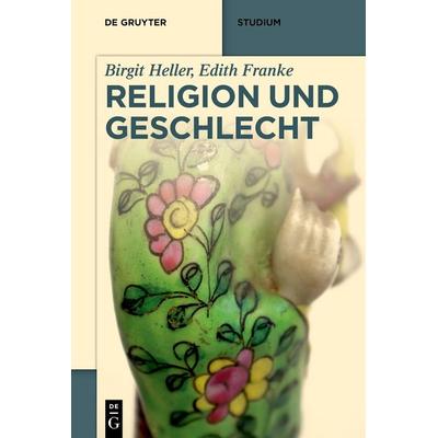 Religion und Geschlecht, Taschenbuch von Birgit Heller,Edith Franke, De Gruyter, 978-3-11-069340-9