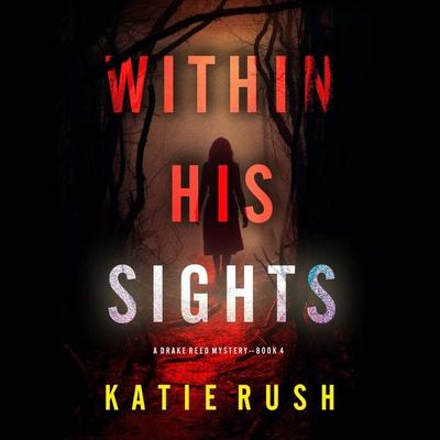 Within His Sights (A Drake Reed FBI Suspense Thriller—Book 4) - Katie Rush, Audio, 9798894827025