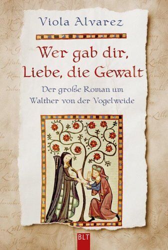 Viola Alvarez - Wer gab dir, Liebe, die Gewalt: Der große Roman um Walther von der Vogelweide - Preis vom 02.10.2026 23:42:20 h