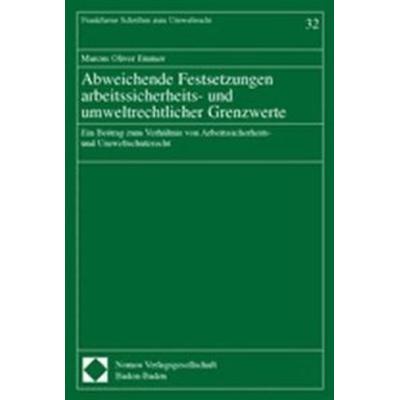 Abweichende Festsetzungen arbeitssicherheits- und umweltrechtlicher Grenzwerte, Taschenbuch von Marcus Oliver Emmer, Nomos, 978-3-8329-0197-4