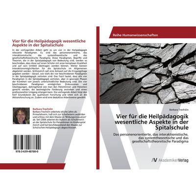 Vier für die Heilpädagogik wesentliche Aspekte in der Spitalschule, Taschenbuch von Barbara Trechslin, AV Akademikerverlag, 978-3-639-48780-0