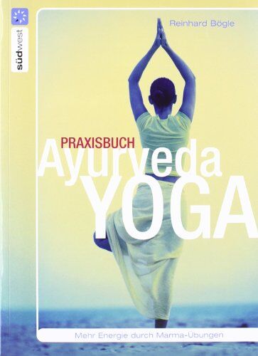 Reinhard Bögle - Praxisbuch Ayurveda-Yoga: Mehr Energie durch Marma-Übungen - Preis vom 19.10.2026 19:33:35 h