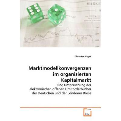 Vogel, C: Marktmodellkonvergenzen im organisierten Kapitalma, Taschenbuch von Christian Vogel, VDM, 978-3-639-17982-8
