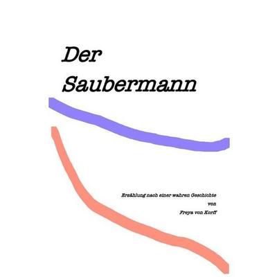 Der Saubermann, Taschenbuch von Freya von Korff, Epubli, 978-3-7450-2922-2