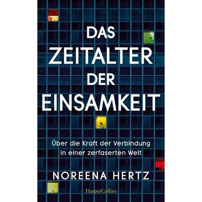 Das Zeitalter der Einsamkeit – Über die Kraft der Verbindung in einer zerfaserten Welt, Gebundene Ausgabe von Noreena Hertz, HarperCollins