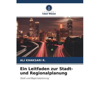 Ein Leitfaden zur Stadt- und Regionalplanung, Taschenbuch von Ali Khaksari R., Verlag Unser Wissen, 978-620-2-85426-9