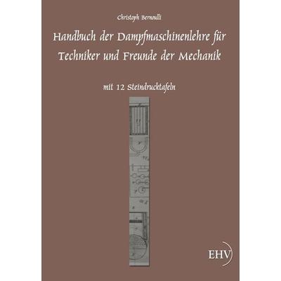 Handbuch der Dampfmaschinenlehre, Taschenbuch von Christoph Bernoulli, EHV Academicpress, 978-3-86741-670-2