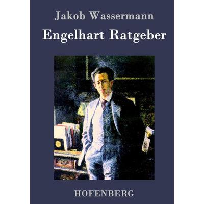 Engelhart Ratgeber, Gebundene Ausgabe von Jakob Wassermann, Hofenberg, 978-3-8430-3687-0