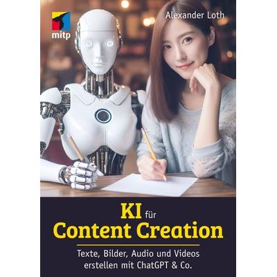 KI für Content Creation, Taschenbuch von Alexander Loth, Mitp Verlags GmbH & Co.KG, 978-3-7475-0820-6