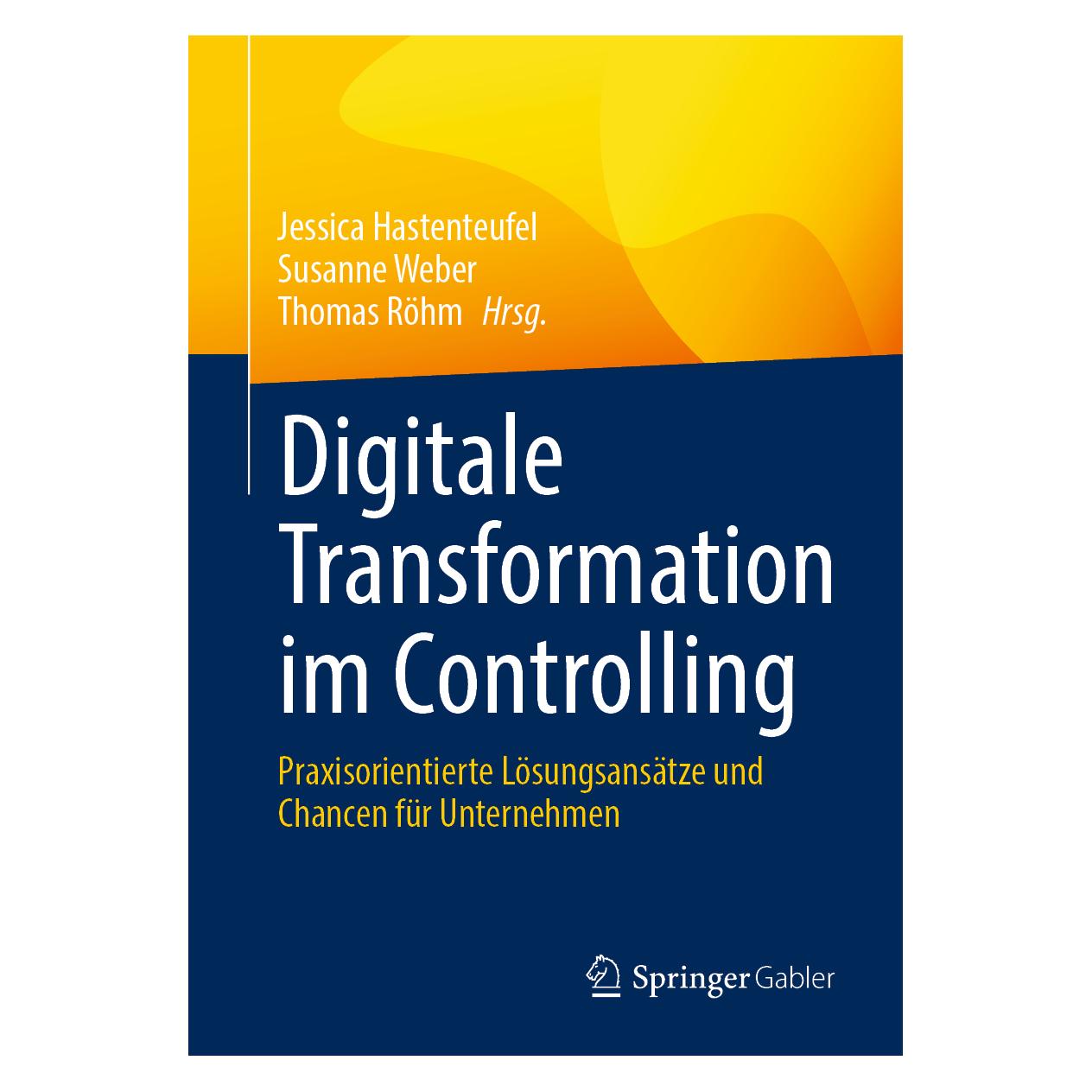 Springer Digitale Transformation im Controlling (Deutsch, Softcover, Jessica Hastenteufel, Susanne Weber, Thomas Röhm) (41277408)
