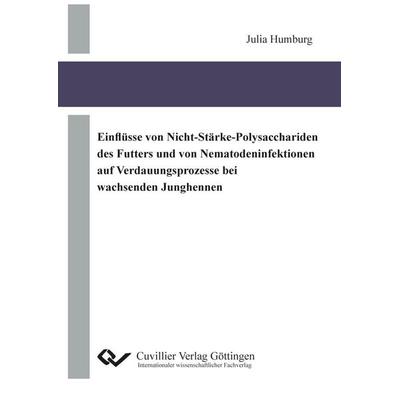 Einflüsse von Nicht-Stärke-Polysacchariden des Futters und von Nematodeninfektionen auf Verdauungsprozesse bei wachsenden Junghennen, Taschenbuch von