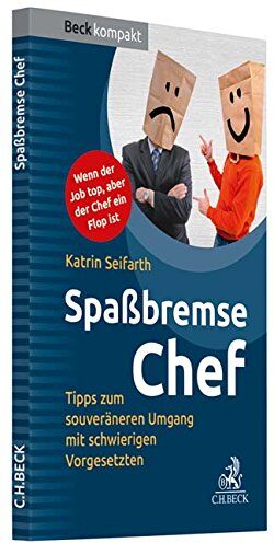 Katrin Seifarth - Spaßbremse Chef: Pragmatische Tipps zum souveräneren Umgang mit schwierigen Vorgesetzten (Beck kompakt) - Preis vom 15.10.2026 23:06:25 h