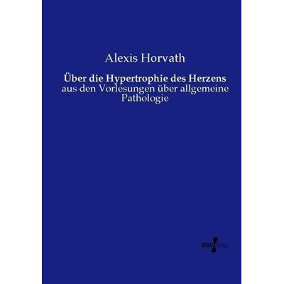 Über die Hypertrophie des Herzens, Taschenbuch von Alexis Horvath, Vero Verlag, 978-3-7372-1154-3