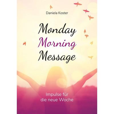 Monday Morning Message, Taschenbuch von Daniela Koster, BoD – Books on Demand, 978-3-7568-1310-0
