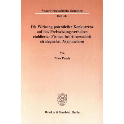 Die Wirkung potentieller Konkurrenz auf das Preissetzungsverhalten etablierter Firmen bei Abwesenheit strategischer Asymmetrien., Taschenbuch von Niko