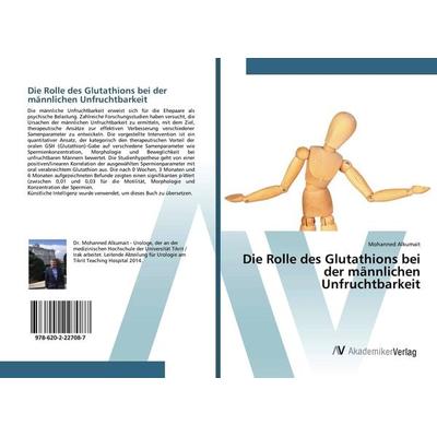 Die Rolle des Glutathions bei der männlichen Unfruchtbarkeit, Taschenbuch von Mohanned Alkumait, AV Akademikerverlag, 978-620-2-22708-7