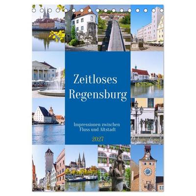Zeitloses Regensburg. Impressionen zwischen Fluss und Altstadt (Tischkalender 2027 DIN A5 hoch), CALVENDO Monatskalender