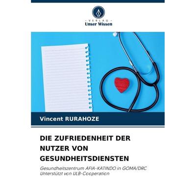Die Zufriedenheit der Nutzer von Gesundheitsdiensten, Taschenbuch von Vincent Rurahoze, Verlag Unser Wissen, 978-620-7-21702-1