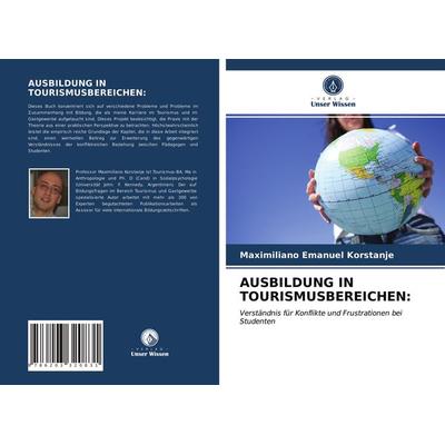 Ausbildung in Tourismusbereichen:, Taschenbuch von Maximiliano Emanuel Korstanje, Verlag Unser Wissen, 978-620-3-32083-1