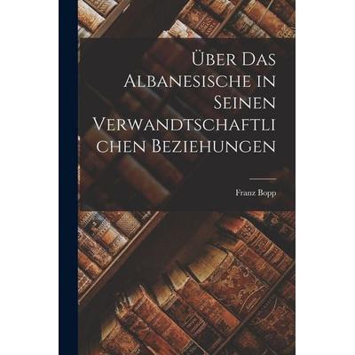 Über Das Albanesische in Seinen Verwandtschaftlichen Beziehungen, Taschenbuch von Franz Bopp, Legare Street Press, 978-1-01-648386-5